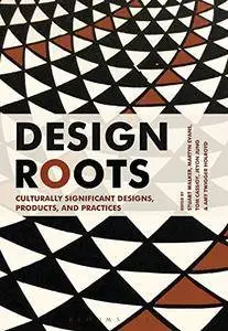 Design Roots: Culturally Significant Designs, Products and Practices