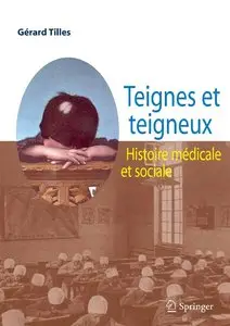 Gérard Tilles, "Teignes et teigneux : Histoire médicale et sociale"