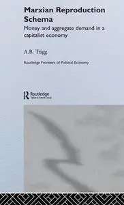 Marxian Reproduction Schema (Routledge Frontiers of Political Economy)