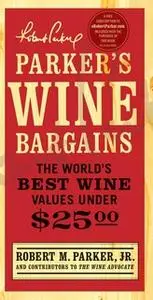 «Parker's Wine Bargains: The World's Best Wine Values Under $25» by Robert M. Parker