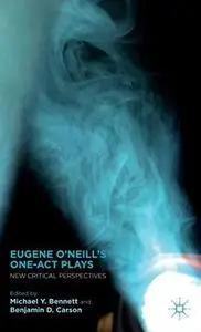 Eugene O'Neill's One-Act Plays: New Critical Perspectives