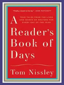 A Reader's Book of Days: True Tales from the Lives and Works of Writers for Every Day of the Year