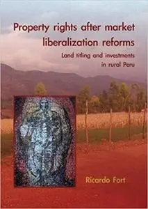 Property Rights After Market Liberalization Reforms: Land Titling and Investments in Rural Peru (Repost)