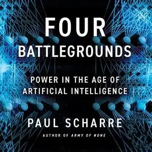Four Battlegrounds: Power in the Age of Artificial Intelligence [Audiobook]