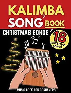 Kalimba Songbook, Christmas Songs: Big Music Book, 18 Easy-to-play Songs for Beginners In C, (10 and 17 Key)