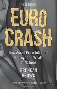 Euro Crash: How Asset Price Inflation Destroys the Wealth of Nations (3rd edition) [Repost] 