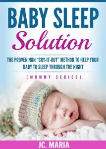 Baby Sleep Solution: The Proven Non "Cry-It-Out" Method to Help Your Baby to Sleep through the Night (Mommy)