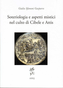 Giulia Sfameni Gasparro - Soteriologia e aspetti mistici nel culto di Cibele e Attis (2018)