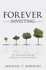 Forever Investing: The Investment Strategy of History's Greatest Investors