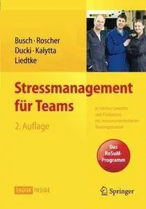 Stressmanagement für Teams: in Service, Gewerbe und Produktion - Ein ressourcenorientiertes Trainingsmanual (Repost)