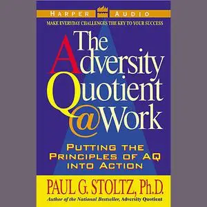 «Adversity Quotient  Work» by Paul G.Stoltz