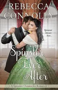 «Spinster Ever After» by Rebecca Connolly