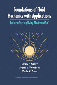 Foundations of Fluid Mechanics with Applications: Problem Solving Using Mathematica®