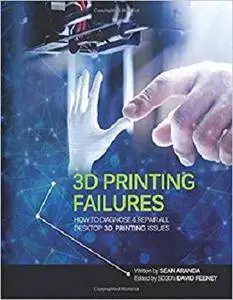 3D Printing Failures: How to Diagnose and Repair All 3D Printing Issues