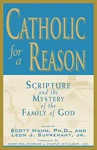 Catholic for a Reason: Scripture and the Mystery of the Family of God