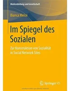 Im Spiegel des Sozialen: Zur Konstruktion von Sozialität in Social Network Sites