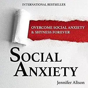 Social Anxiety: Overcome Social Anxiety & Shyness Forever [Audiobook]