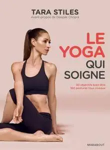 Tara Stiles, "Le Yoga qui soigne (Hors collection-Santé)"