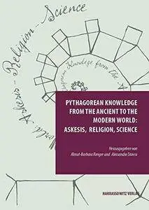 Pythagorean Knowledge from the Ancient to the Modern World: askesis, religion, science (Repost)