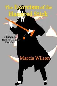 «The Exorcism of the Haunted Stick» by Marcia Wilson