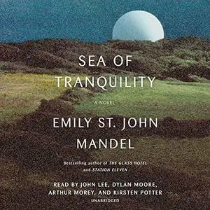Sea of Tranquility: A Novel [Audiobook]