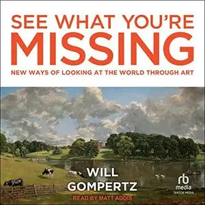 See What You're Missing: New Ways of Looking at the World Through Art [Audiobook] (Repost)