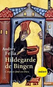 Audrey Fellam "Hildegarde de Bingen: Corps et âme en Dieu"