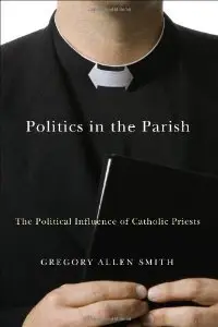 Politics in the Parish: The Political Influence of Catholic Priests (Religion and Politics)