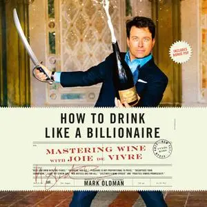 «How to Drink like a Billionaire» by Mark Oldman