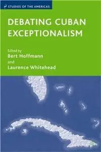 Debating Cuban Exceptionalism (Studies of the Americas) (repost)