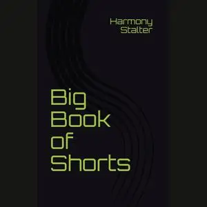 «Big Book of Shorts» by Harmony Stalter