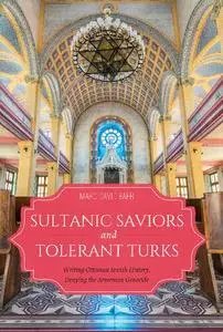Sultanic Saviors and Tolerant Turks: Writing Ottoman Jewish History, Denying the Armenian Genocide