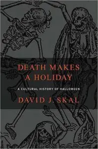 Death Makes a Holiday: A Cultural History of Halloween