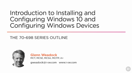 Introduction to Installing and Configuring Windows 10 and Configuring Windows Devices