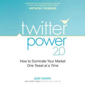 «Twitter Power 2.0: How to Dominate Your Market One Tweet at a Time» by Joel Comm