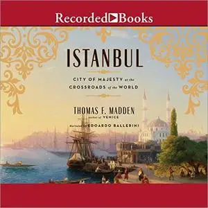 Istanbul: City of Majesty at the Crossroads of the World [Audiobook]