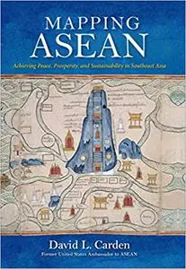 Mapping ASEAN: Achieving Peace, Prosperity, and Sustainability in Southeast Asia