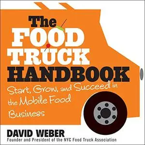 The Food Truck Handbook: Start, Grow, and Succeed in the Mobile Food Business [Audiobook]