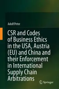 CSR and Codes of Business Ethics in the USA, Austria (EU) and China and their Enforcement in International Supply Chain Arbitra