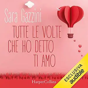 «Tutte le volte che ho detto ti amo» by Sara Gazzini
