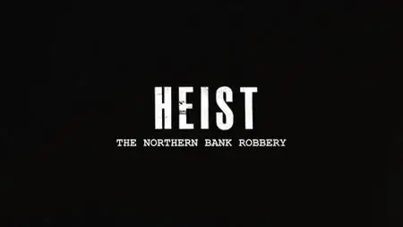 BBC - Heist: The Northern Bank Robbery (2021)
