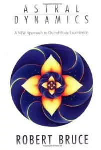 Astral Dynamics: A New Approach to Out-Of-Body Experiences [Repost]