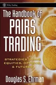 The Handbook of Pairs Trading : Strategies Using Equities, Options, & Futures (repost)