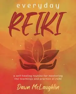 Everyday Reiki: A Self-Healing Routine for Mastering the Teachings and Practice of Reiki