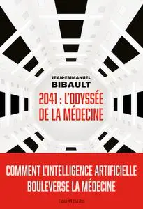 Jean-Emmanuel Bibault, "2041, l'odyssée de la médecine : Comment l'intelligence artificielle bouleverse la médecine ?"