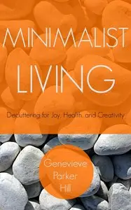 Minimalist Living: Decluttering for Joy, Health, and Creativity