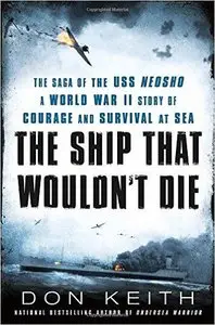 The Ship That Wouldn't Die: The Saga of the USS Neosho- A World War II Story of Courage and Survival at Sea