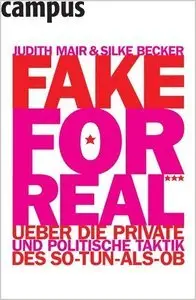 Fake for Real: Über die private und politische Taktik des So-tun-als-ob (Repost)