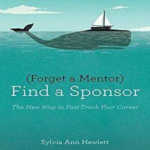 Forget a Mentor, Find a Sponsor: The New Way to Fast-Track Your Career [Audiobook]