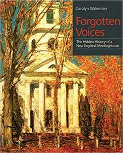 Forgotten Voices: The Hidden History of a New England Meetinghouse